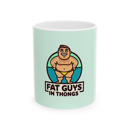 Fat Guys in Thongs Ceramic Mug, 11oz (www.fatguysinthongs.com)